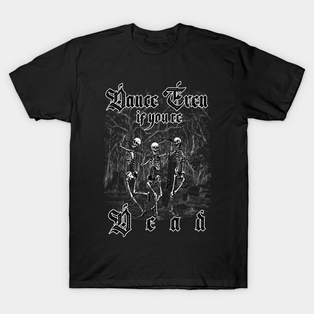 dance even if you're dead, dancing skeleton T-Shirt by sigma-d